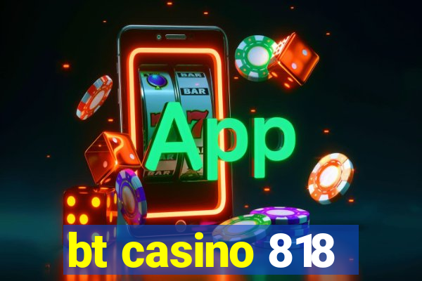 bt casino 818